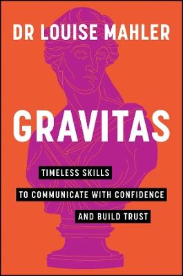 Gravitas: Timeless Skills to Communicate with Confidence and Build Trust - Louise Mahler - cover