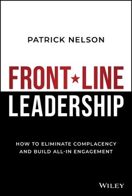 Front-Line Leadership: How to Eliminate Complacency and Build All-In Engagement - Patrick Nelson - cover