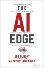 The AI Edge: Sales Strategies for Unleashing the Power of AI to Save Time, Sell More, and Crush the Competition