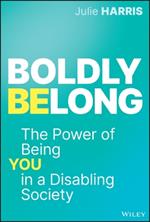 Boldly Belong: The Power of Being You In a Disabling Society