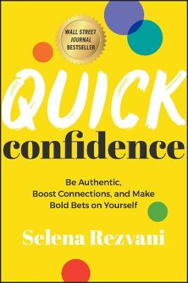 Quick Confidence: Be Authentic, Boost Connections, and Make Bold Bets on Yourself - Selena Rezvani - cover