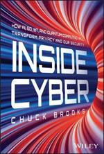 Inside Cyber: How AI, 5G, IoT, and Quantum Computing Will Transform Privacy and Our Security