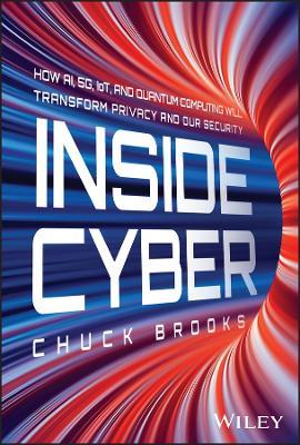 Inside Cyber: How AI, 5G, IoT, and Quantum Computing Will Transform Privacy and Our Security - Chuck Brooks - cover