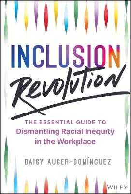 Inclusion Revolution: The Essential Guide to Dismantling Racial Inequity in the Workplace - Daisy Auger-Dom¿nguez - cover