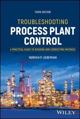 Troubleshooting Process Plant Control: A Practical Guide to Avoiding and Correcting Mistakes - Norman P. Lieberman - cover