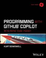 Programming with GitHub Copilot: Write Better Code--Faster!