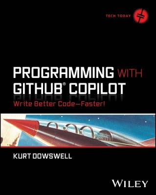 Programming with GitHub Copilot: Write Better Code--Faster! - Kurt Dowswell - cover
