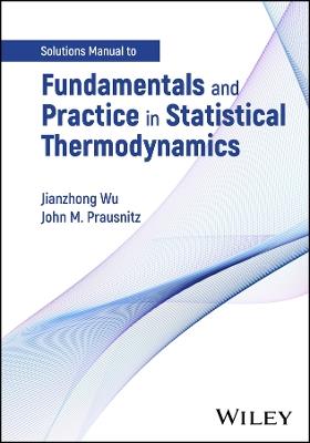 Fundamentals and Practice in Statistical Thermodynamics, Solutions Manual - Jianzhong Wu,John M. Prausnitz - cover