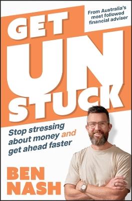 Get Unstuck: Stop Stressing about Money and Get Ahead Faster - Ben Nash - cover