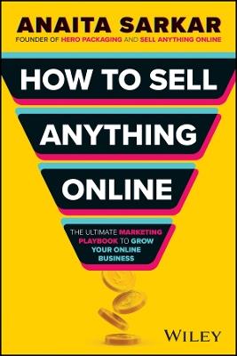 How to Sell Anything Online: The Ultimate Marketing Playbook to Grow Your Online Business - Anaita Sarkar - cover