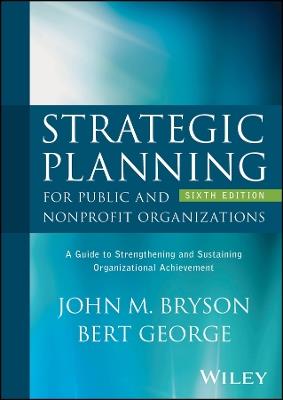 Strategic Planning for Public and Nonprofit Organizations: A Guide to Strengthening and Sustaining Organizational Achievement - John M. Bryson,Bert George - cover