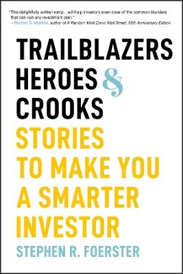 Trailblazers, Heroes, and Crooks: Stories to Make You a Smarter Investor - Stephen R. Foerster - cover