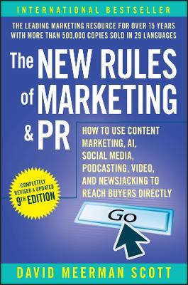 The New Rules of Marketing & PR: How to Use Content Marketing, AI, Social Media, Podcasting, Video, and Newsjacking to Reach Buyers Directly - David Meerman Scott - cover