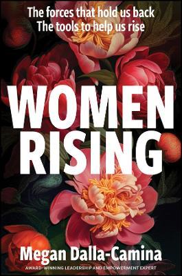 Women Rising: The Forces That Hold Us Back. The Tools to Help Us Rise - Megan Dalla-Camina - cover