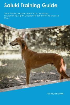 Saluki Training Guide Saluki Training Includes: Saluki Tricks, Socializing, Housetraining, Agility, Obedience, Behavioral Training, and More - Gordon Davies - cover