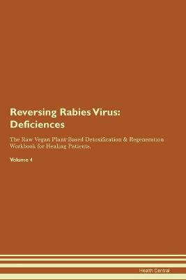 Reversing Rabies Virus: Deficiencies The Raw Vegan Plant-Based Detoxification & Regeneration Workbook for Healing Patients. Volume 4 - Health Central - cover