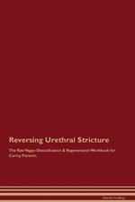 Reversing Urethral Stricture The Raw Vegan Detoxification & Regeneration Workbook for Curing Patients.