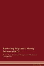 Reversing Polycystic Kidney Disease (PKD) The Raw Vegan Detoxification & Regeneration Workbook for Curing Patients.