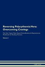 Reversing Polycythemia Vera: Overcoming Cravings The Raw Vegan Plant-Based Detoxification & Regeneration Workbook for Healing Patients. Volume 3