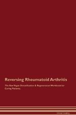 Reversing Rheumatoid Arthritis The Raw Vegan Detoxification & Regeneration Workbook for Curing Patients.