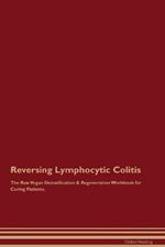 Reversing Lymphocytic Colitis The Raw Vegan Detoxification & Regeneration Workbook for Curing Patients.