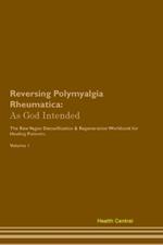 Reversing Polymyalgia Rheumatica: As God Intended The Raw Vegan Plant-Based Detoxification & Regeneration Workbook for Healing Patients. Volume 1