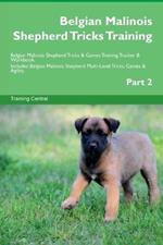 Belgian Malinois Shepherd Tricks Training Belgian Malinois Shepherd Tricks & Games Training Tracker & Workbook. Includes: Belgian Malinois Shepherd Multi-Level Tricks, Games & Agility. Part 2