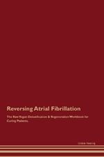 Reversing Atrial Fibrillation The Raw Vegan Detoxification & Regeneration Workbook for Curing Patients.