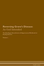 Reversing Grave's Disease: As God Intended The Raw Vegan Plant-Based Detoxification & Regeneration Workbook for Healing Patients. Volume 1