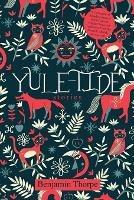 Yule-Tide Stories: A Collection of Scandinavian and North German Popular Tales and Traditions, From the Swedish, Danish, and German