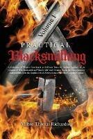Practical Blacksmithing Vol. I: A Collection of Articles Contributed at Different Times by Skilled Workmen to the Columns of The Blacksmith and Wheelwright and Covering Nearly the Whole Range of Blacksmithing from the Simplest Job of Work to Some of the Most Complex Forgings