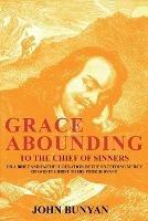 Grace Abounding to the Chief of Sinners: Or a Brief and Faithful Relation of the Exceeding Mercy of God in Christ to His Poor Servant - John Bunyan - cover