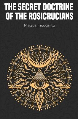 The Secret Doctrine of the Rosicrucians - Magus Incognito - cover