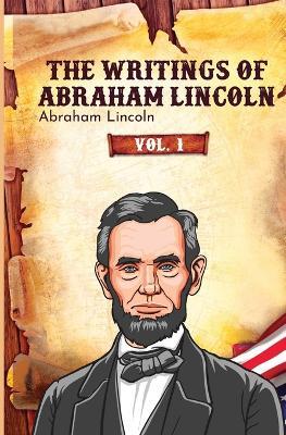 The Writings of Abraham Lincoln - Abraham Lincoln - cover