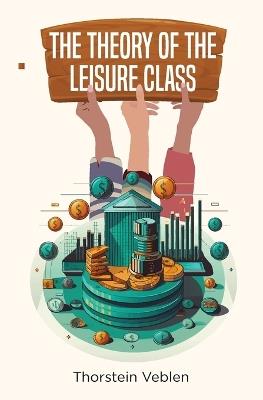 The Theory of the Leisure Class - Thorstein Veblen - cover