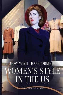 How WWII Transformed Women's Style in the US - Ronald L Vick - cover