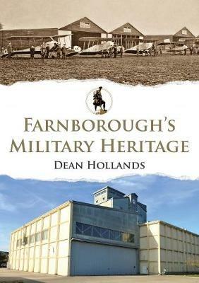 Farnborough's Military Heritage - Dean Hollands - cover