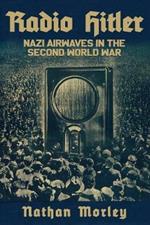 Radio Hitler: Nazi Airwaves in the Second World War