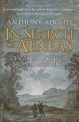 In Search of Aeneas: Classical Myth or Bronze Age Hero? - Anthony Adolph - cover