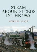 Steam Around Leeds in the 1960s - Keith W. Platt - cover