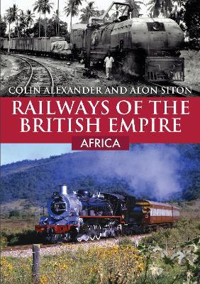 Railways of the British Empire: Africa - Colin Alexander,Alon Siton - cover