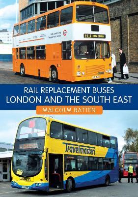 Rail Replacement Buses: London and the South East - Malcolm Batten - cover