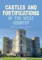 Castles and Fortifications of the West Country - Andrew Powell-Thomas - cover