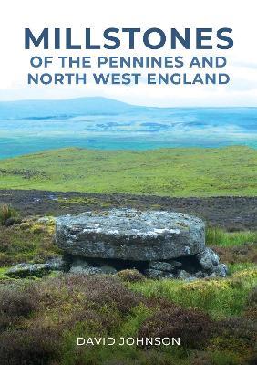 Millstones of The Pennines and North West England - David Johnson - cover