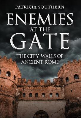 Enemies at the Gate: The City Walls of Ancient Rome - Patricia Southern - cover