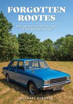 Forgotten Rootes: The Unsung Sporting Cars of the Rootes Group