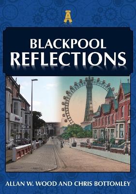 Blackpool Reflections - Allan W. Wood,Chris Bottomley - cover