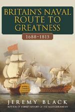 Britain's Naval Route to Greatness 1688-1815