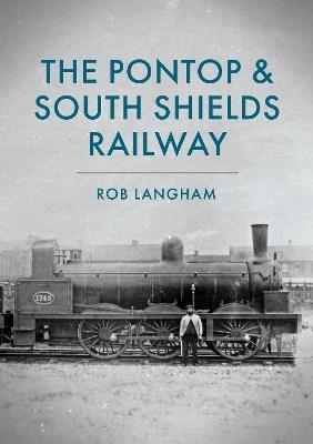 The Pontop & South Shields Railway - Rob Langham - cover