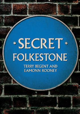 Secret Folkestone - Terry Begent,Eamonn Rooney - cover